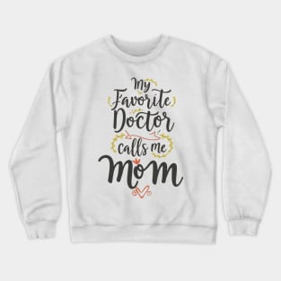 My favorite doctor calls me mom Crewneck Sweatshirt